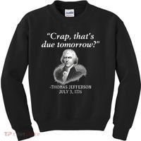 Crap ThatS Due Tomorrow Thomas Jefferson Kids Sweatshirt thumb 0