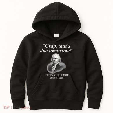 Crap ThatS Due Tomorrow Thomas Jefferson Kids Hoodie