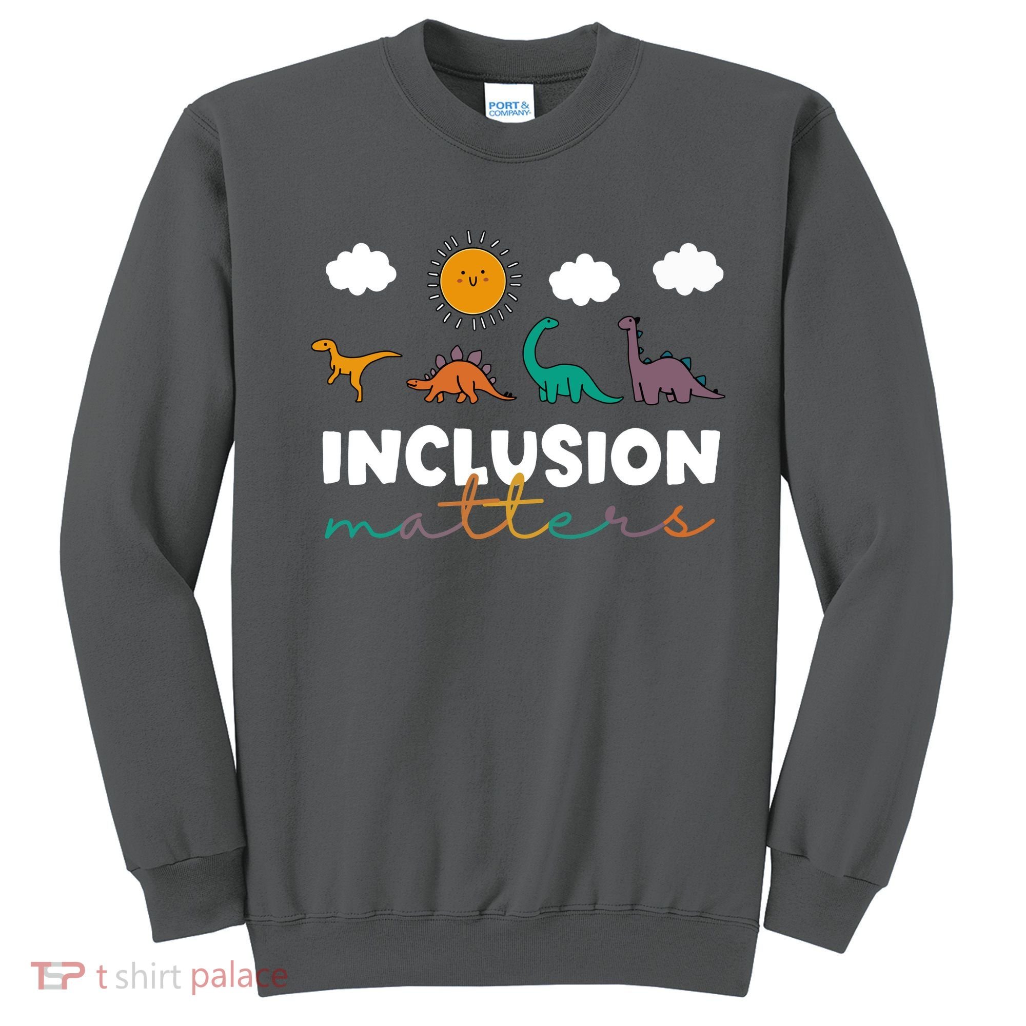 Cute TRex Dinosaur Inclusion Teacher Matters Special Education Gift Sweatshirt