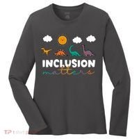 Cute TRex Dinosaur Inclusion Teacher Matters Special Education Gift Women's Long Sleeve Shirt thumb 0