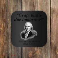 Crap That's Due Tomorrow Thomas Jefferson Funny 4th Of July Coaster thumb 0