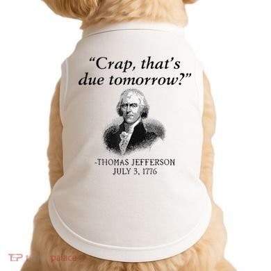 Crap That's Due Tomorrow Thomas Jefferson Funny 4th Of July Doggie Tank