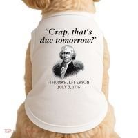 Crap That's Due Tomorrow Thomas Jefferson Funny 4th Of July Doggie Tank thumb 0