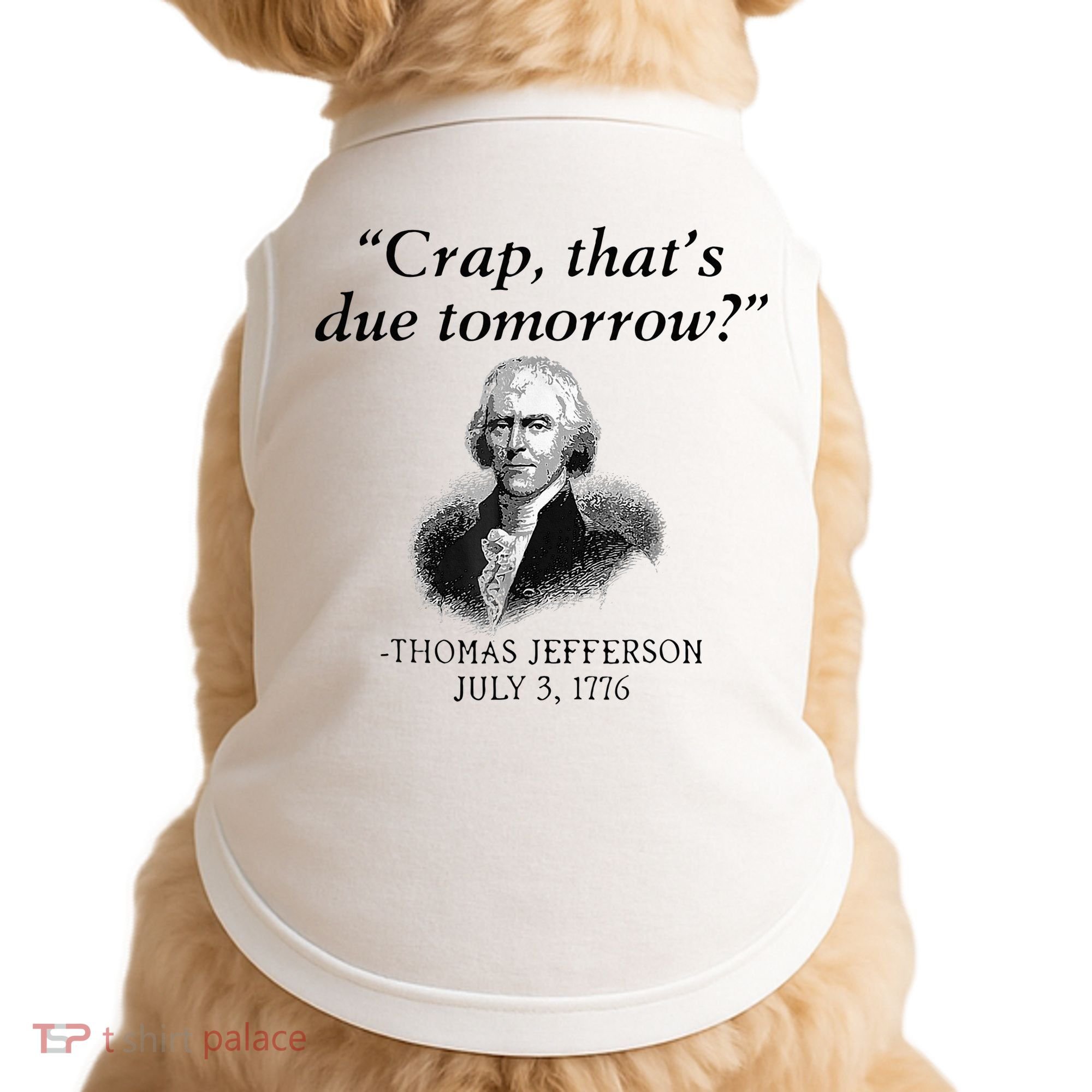 Crap That's Due Tomorrow Thomas Jefferson Funny 4th Of July Doggie Tank
