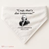 Crap That's Due Tomorrow Thomas Jefferson Funny 4th Of July USA-Made Doggie Bandana thumb 0