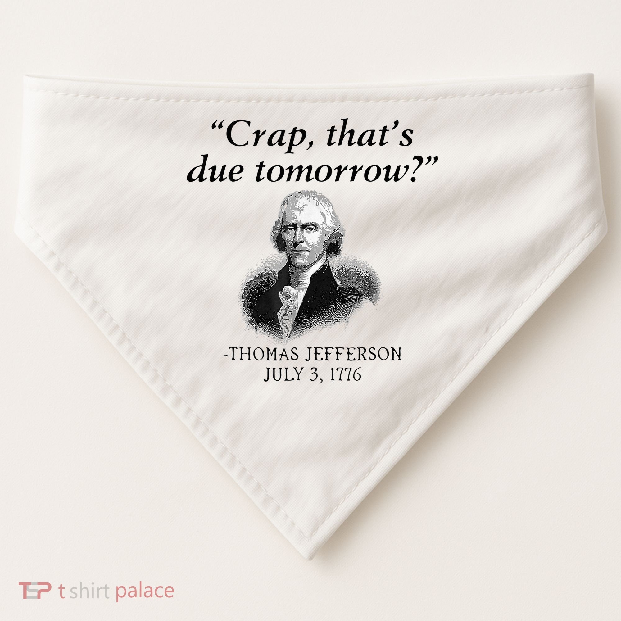 Crap That's Due Tomorrow Thomas Jefferson Funny 4th Of July USA-Made Doggie Bandana