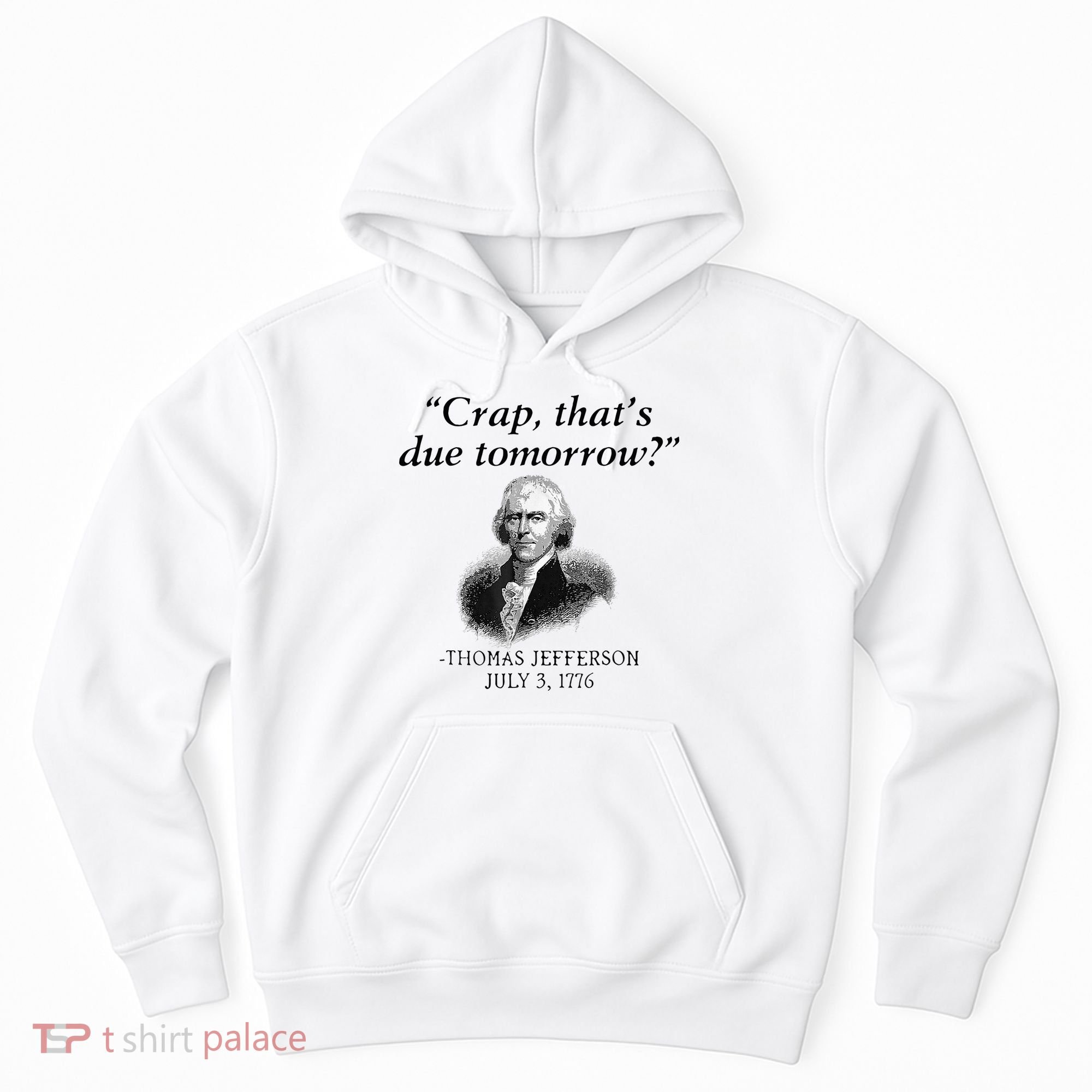Crap That's Due Tomorrow Thomas Jefferson Funny 4th Of July Hoodie