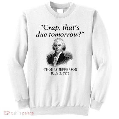 Crap That's Due Tomorrow Thomas Jefferson Funny 4th Of July Sweatshirt