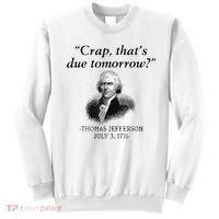 Crap That's Due Tomorrow Thomas Jefferson Funny 4th Of July Sweatshirt thumb 0