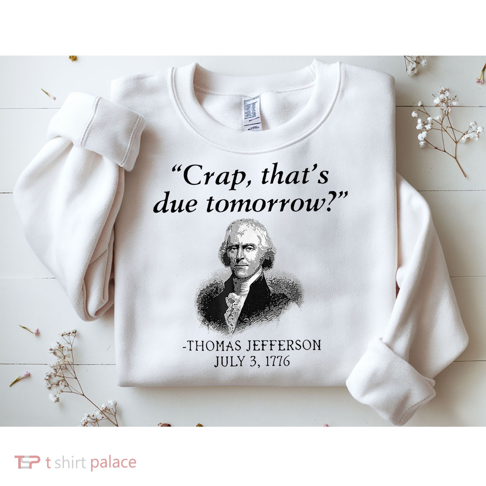 Crap That's Due Tomorrow Thomas Jefferson Funny 4th Of July Sweatshirt