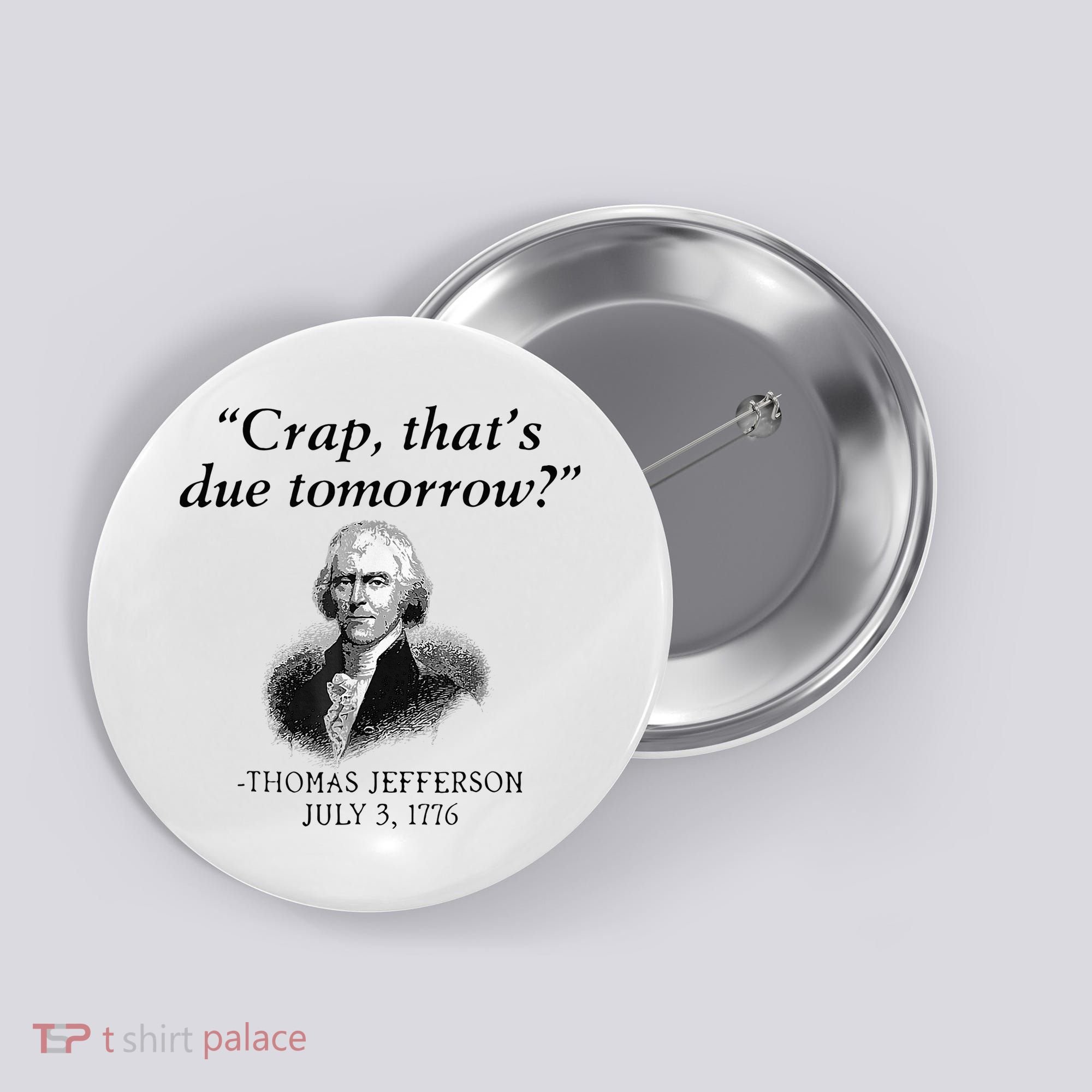 Crap That's Due Tomorrow Thomas Jefferson Funny 4th Of July Button