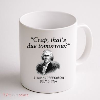 Crap That's Due Tomorrow Thomas Jefferson Funny 4th Of July Coffee Mug back