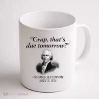 Crap That's Due Tomorrow Thomas Jefferson Funny 4th Of July Coffee Mug thumb 1