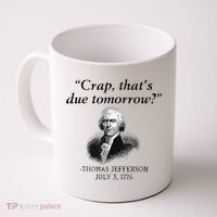 Crap That's Due Tomorrow Thomas Jefferson Funny 4th Of July Coffee Mug thumb 0