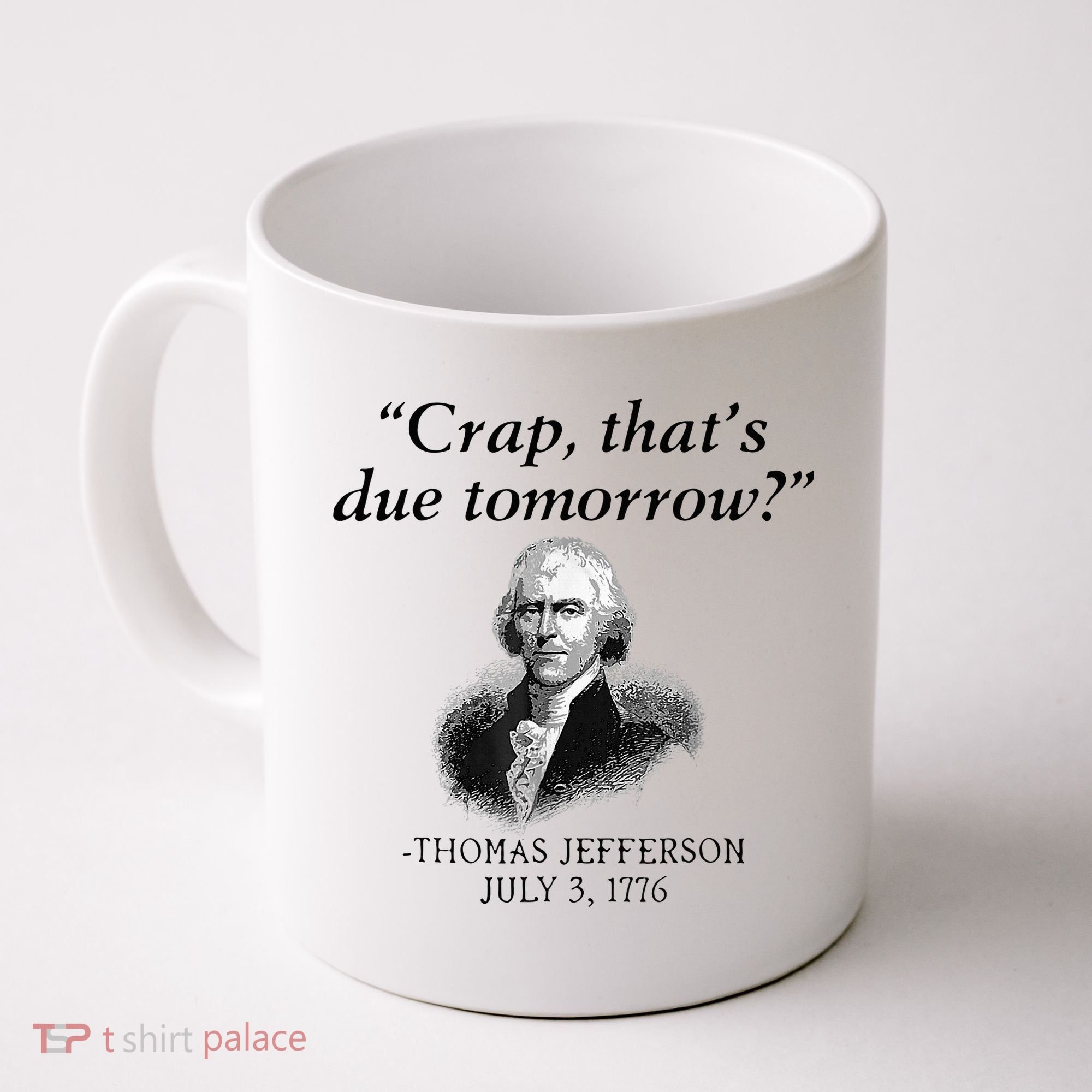 Crap That's Due Tomorrow Thomas Jefferson Funny 4th Of July Coffee Mug