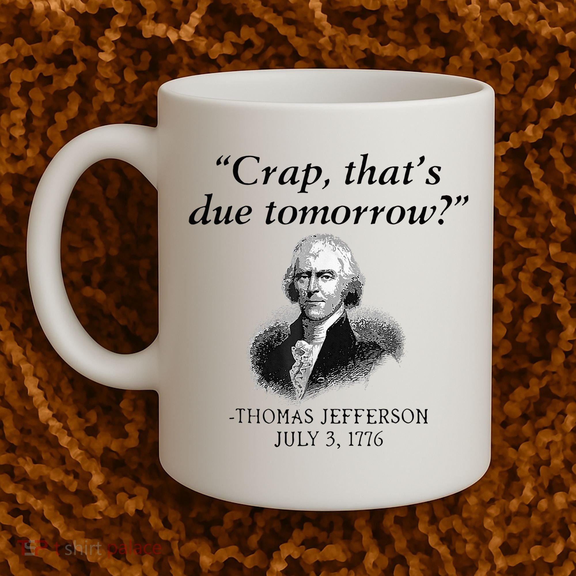 Crap That's Due Tomorrow Thomas Jefferson Funny 4th Of July Coffee Mug