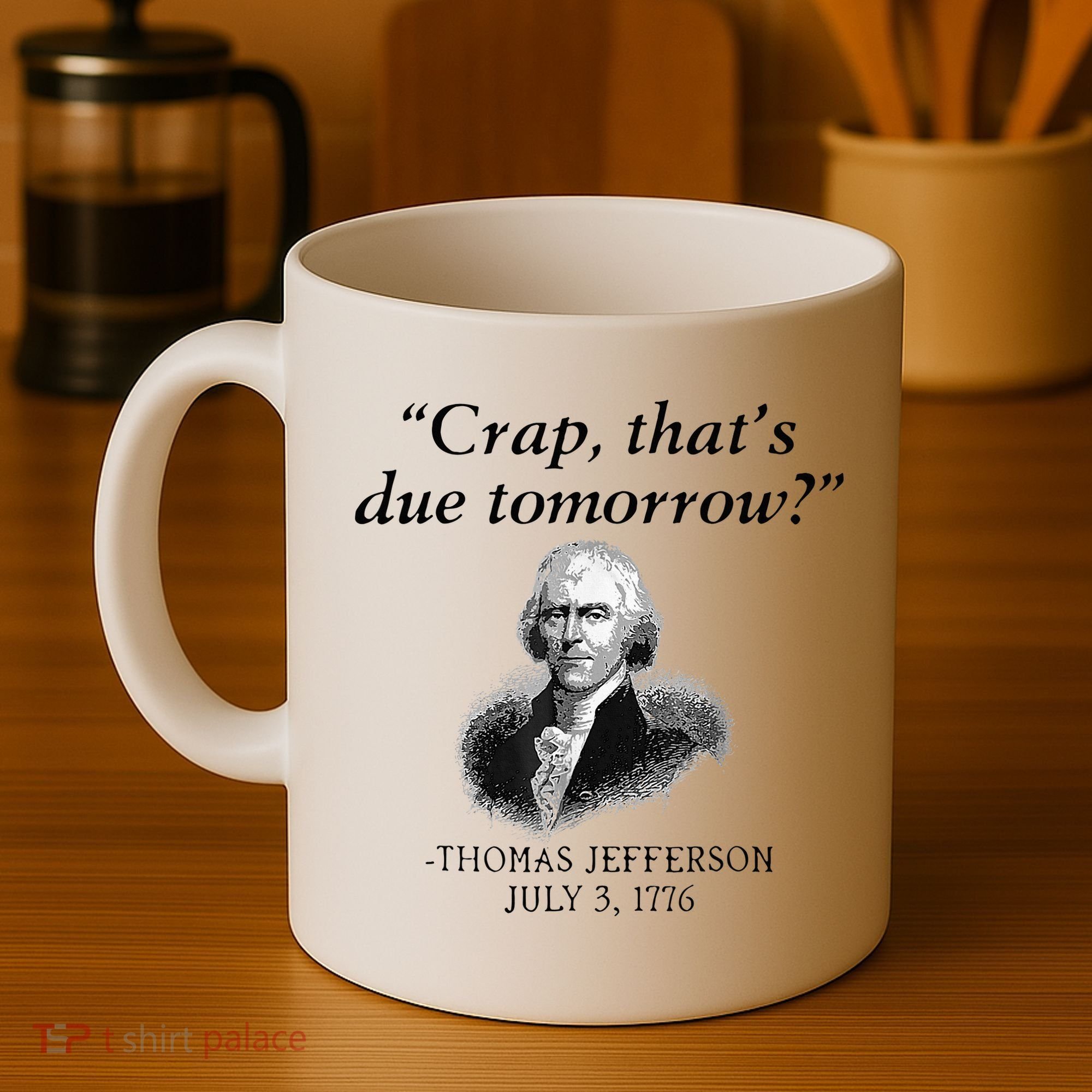 Crap That's Due Tomorrow Thomas Jefferson Funny 4th Of July Coffee Mug