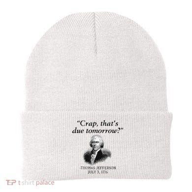 Crap That's Due Tomorrow Thomas Jefferson Funny 4th Of July Beanie