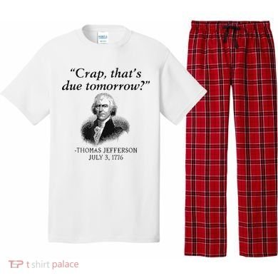 Crap That's Due Tomorrow Thomas Jefferson Funny 4th Of July Pajama Set