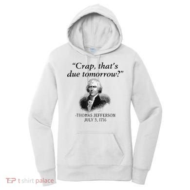 Crap That's Due Tomorrow Thomas Jefferson Funny 4th Of July Women's Hoodie