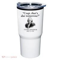 Crap That's Due Tomorrow Thomas Jefferson Funny 4th Of July Tumbler thumb 0