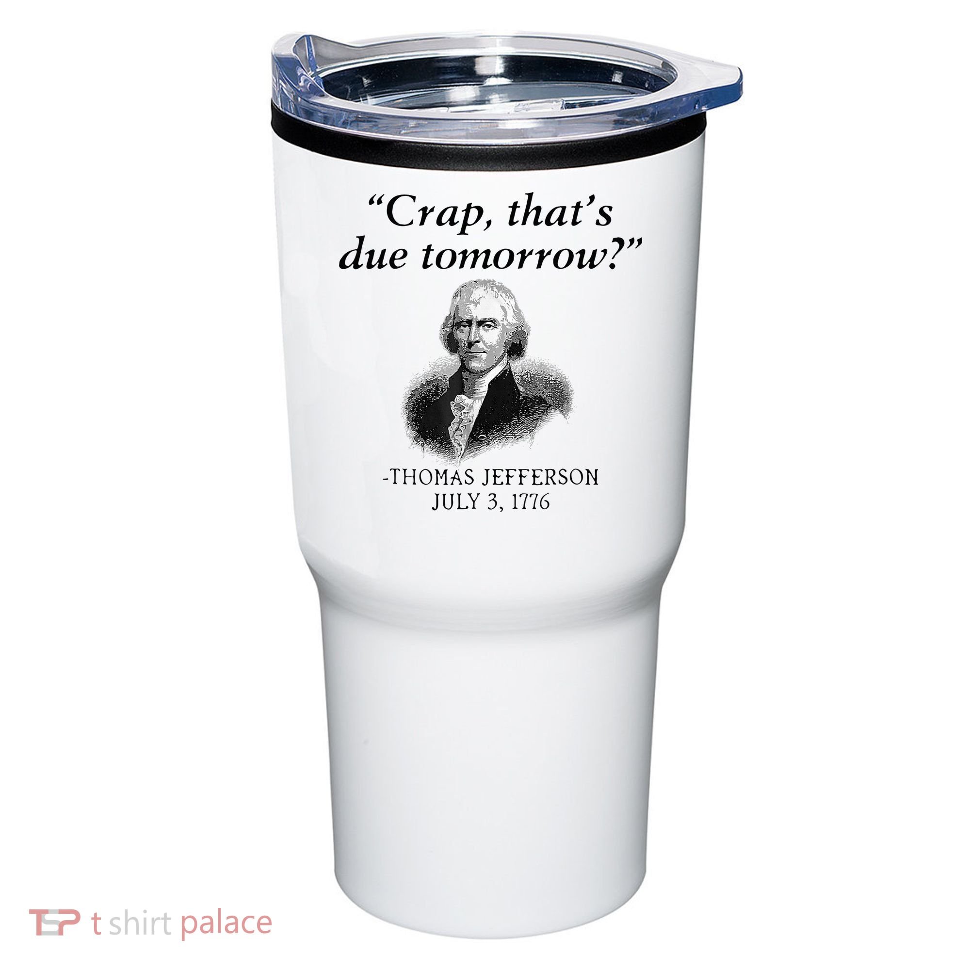 Crap That's Due Tomorrow Thomas Jefferson Funny 4th Of July Tumbler
