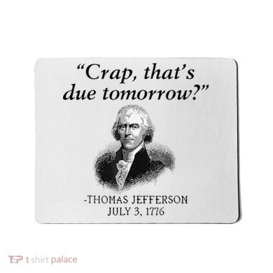 Crap That's Due Tomorrow Thomas Jefferson Funny 4th Of July Mousepad