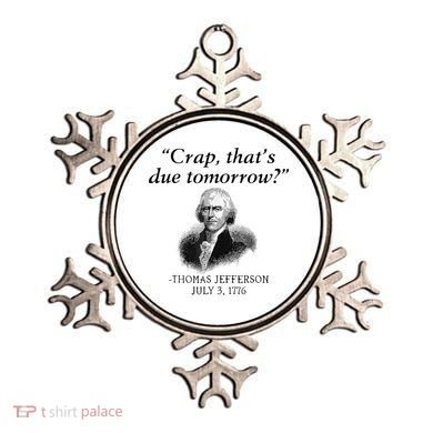Crap That's Due Tomorrow Thomas Jefferson Funny 4th Of July Ornament