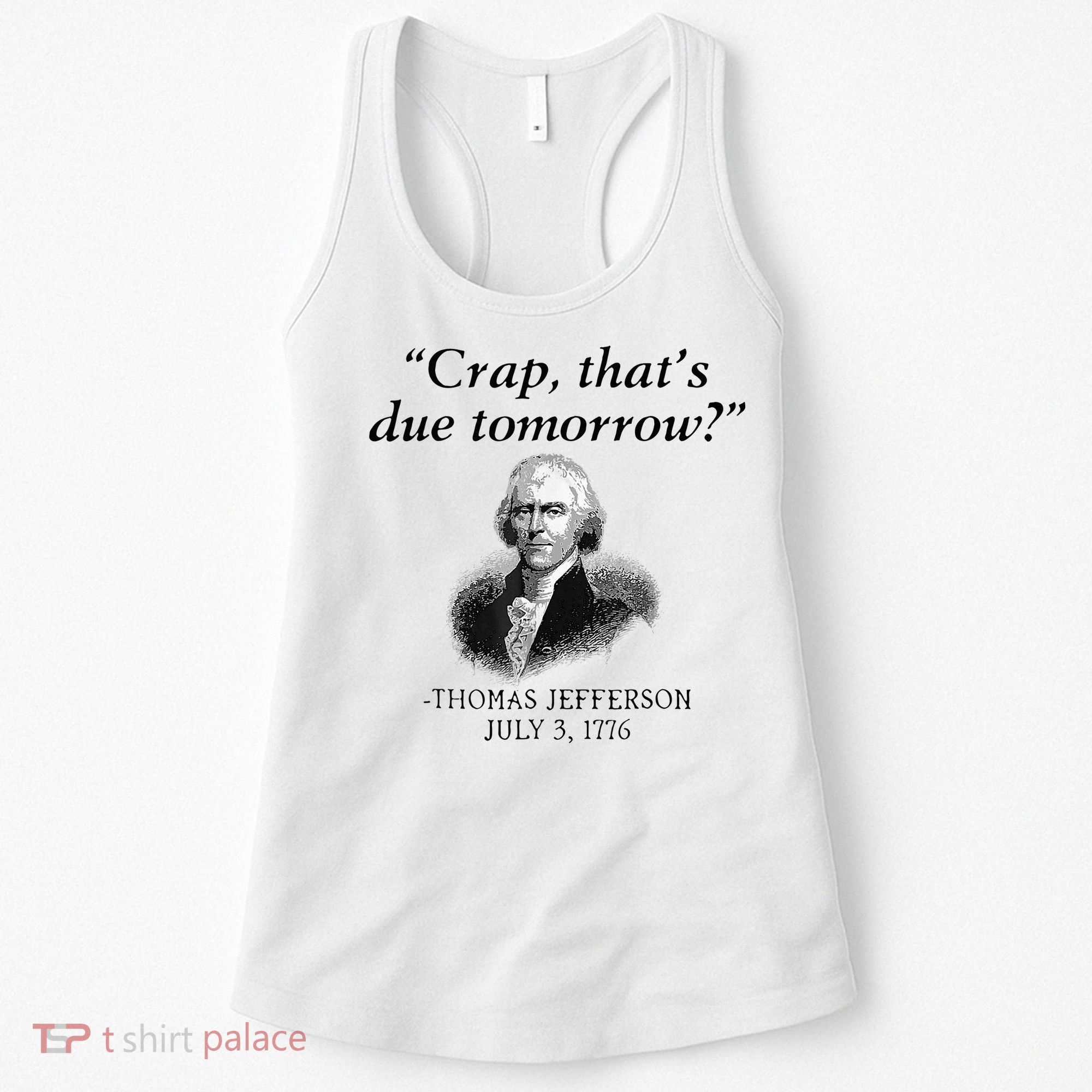 Crap That's Due Tomorrow Thomas Jefferson Funny 4th Of July Women's Tank Top