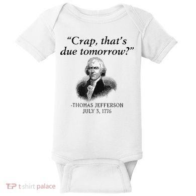 Crap That's Due Tomorrow Thomas Jefferson Funny 4th Of July Baby Bodysuit