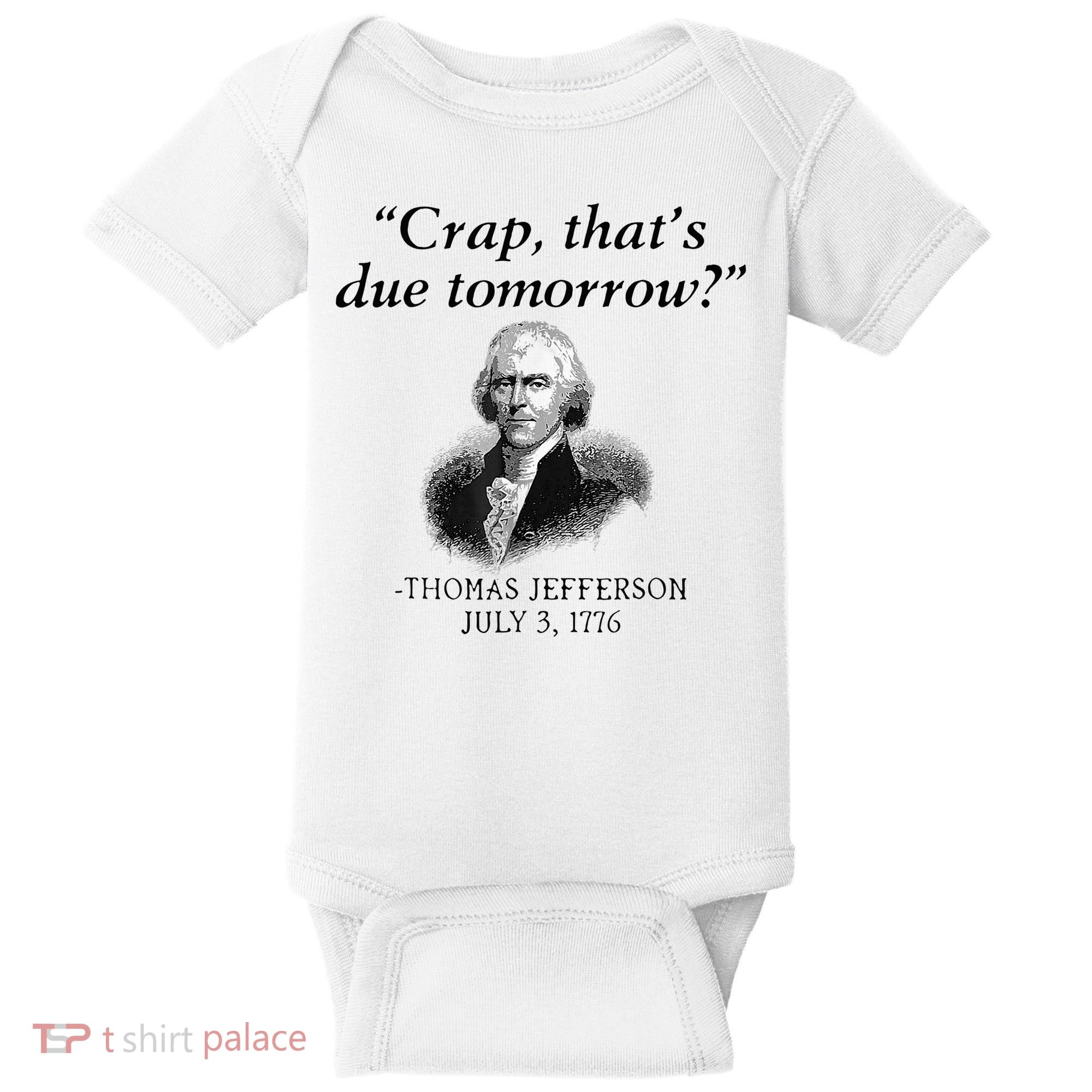 Crap That's Due Tomorrow Thomas Jefferson Funny 4th Of July Baby Bodysuit