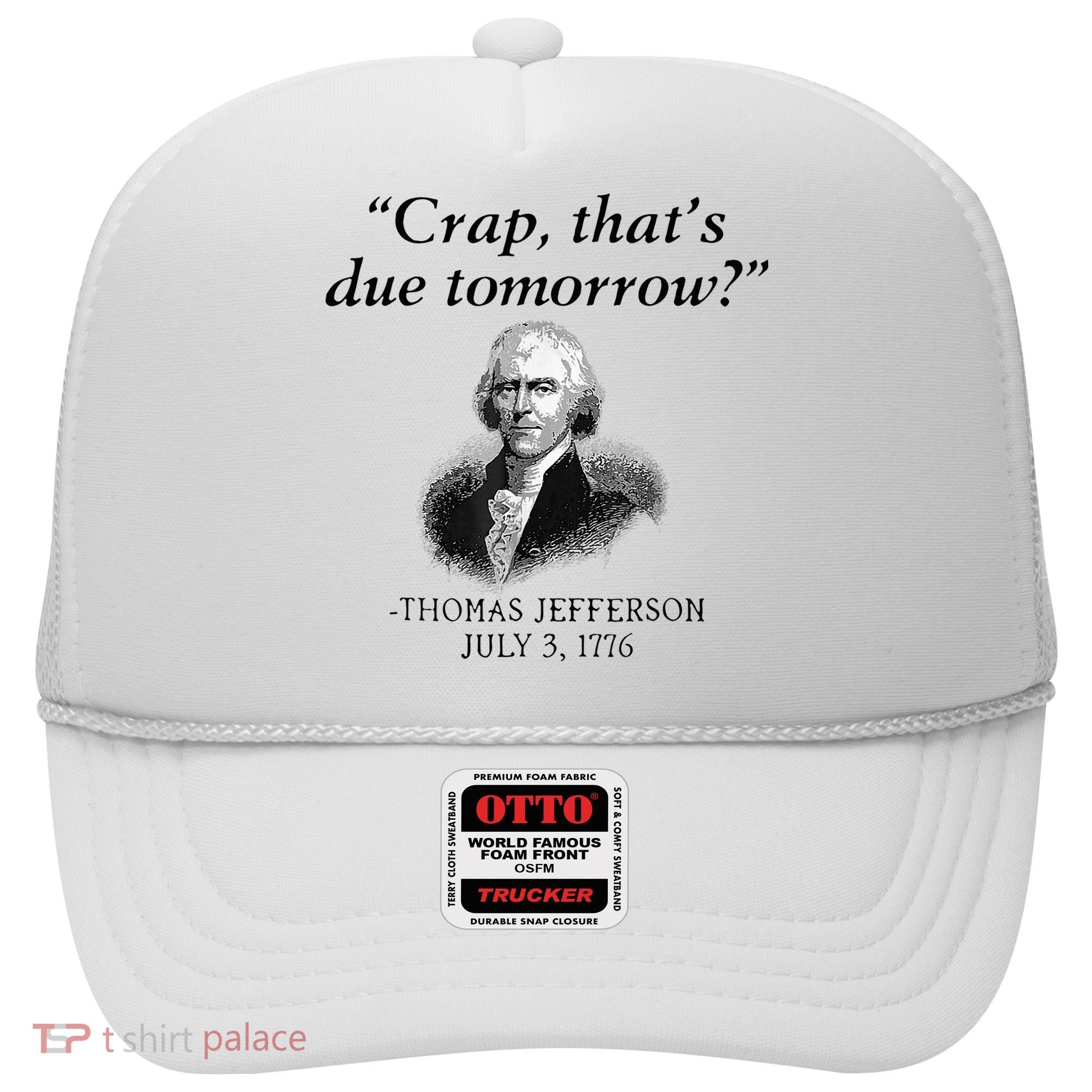 Crap That's Due Tomorrow Thomas Jefferson Funny 4th Of July Hat