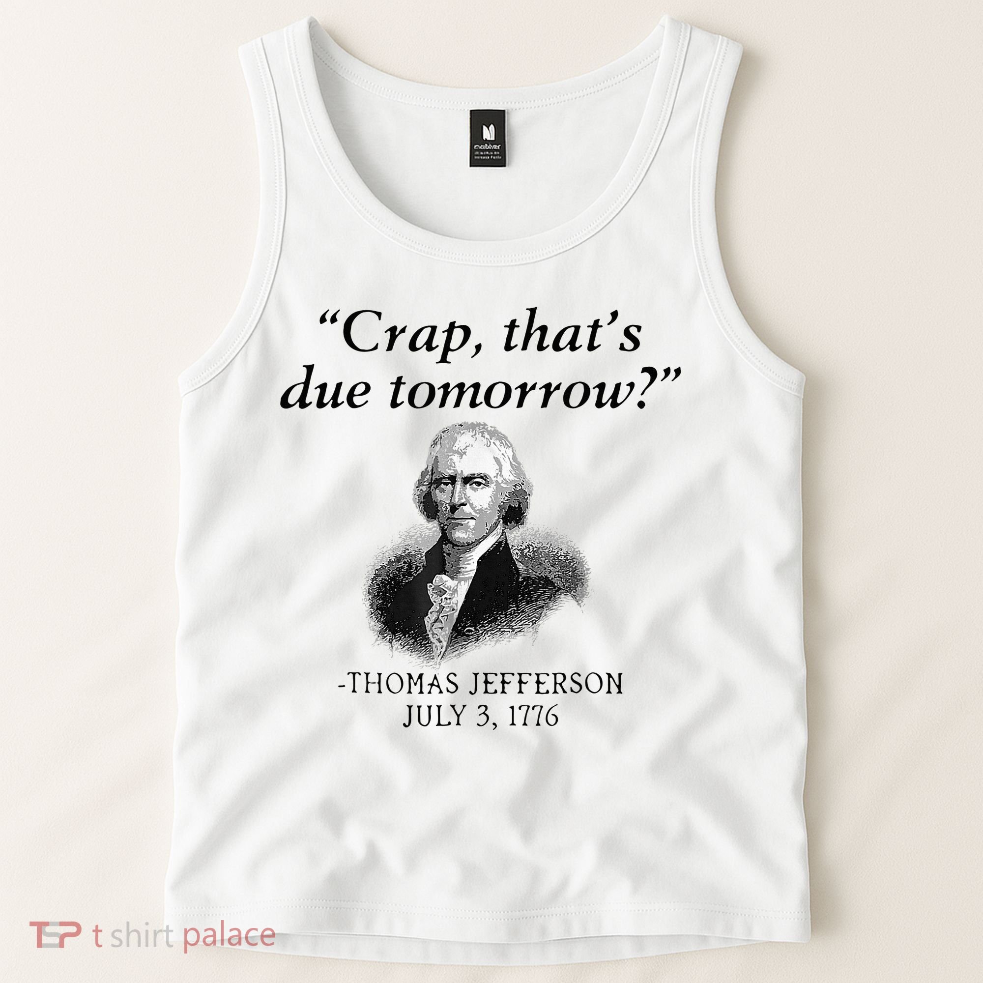 Crap That's Due Tomorrow Thomas Jefferson Funny 4th Of July Tank Top
