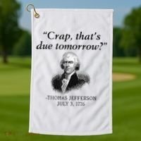 Crap That's Due Tomorrow Thomas Jefferson Funny 4th Of July Golf Towel thumb 1