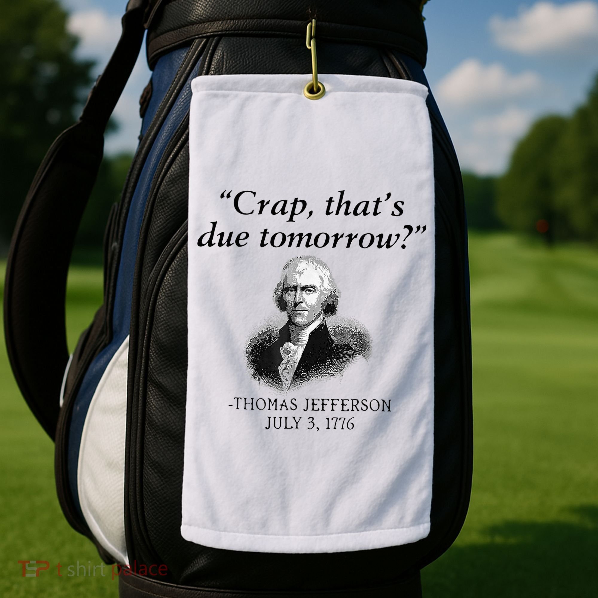 Crap That's Due Tomorrow Thomas Jefferson Funny 4th Of July Golf Towel