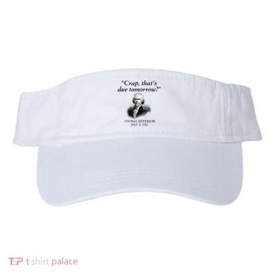 Crap That's Due Tomorrow Thomas Jefferson Funny 4th Of July Visor