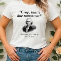 Crap That's Due Tomorrow Thomas Jefferson Funny 4th Of July Women's T-Shirt thumb 2