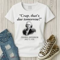 Crap That's Due Tomorrow Thomas Jefferson Funny 4th Of July Women's T-Shirt thumb 3