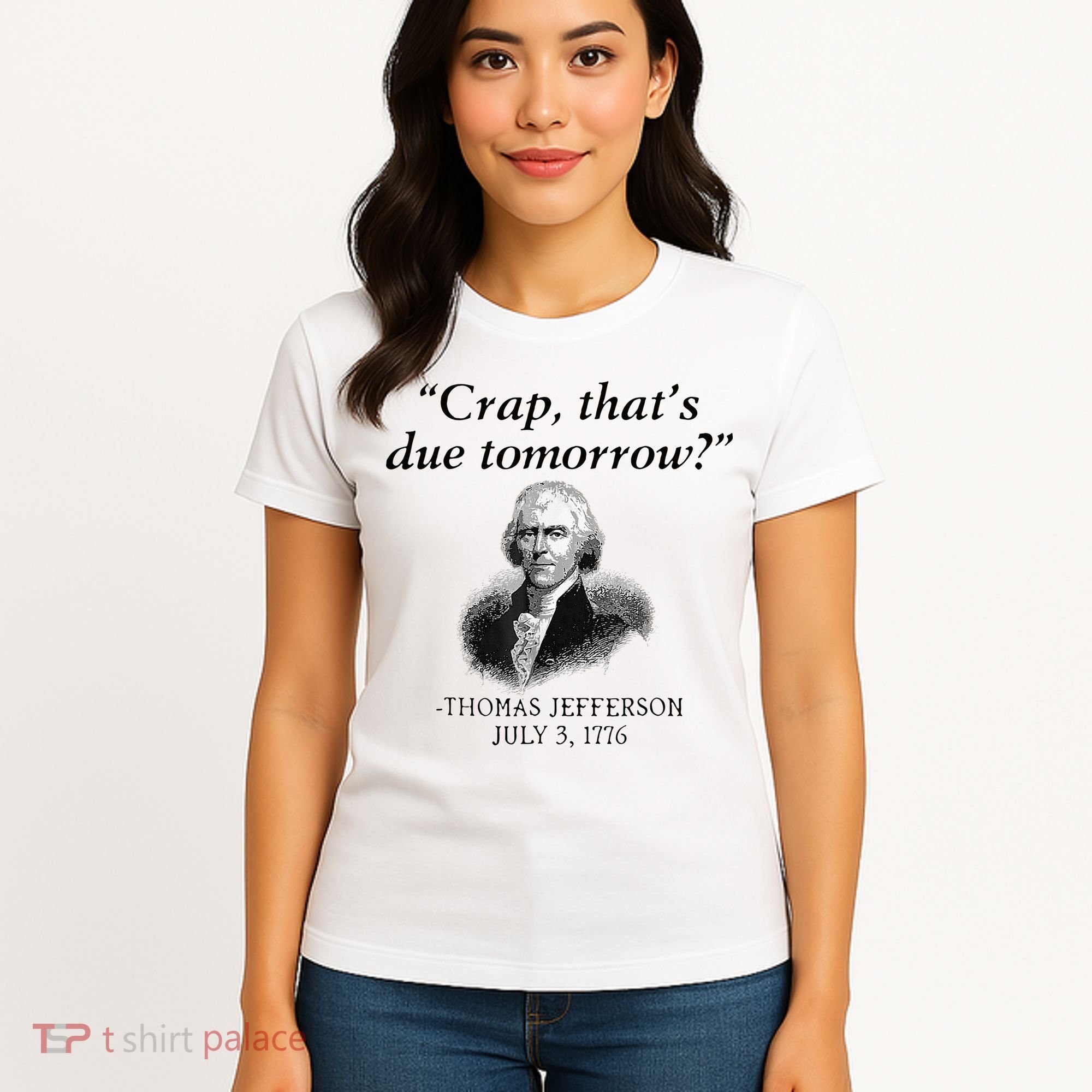 Crap That's Due Tomorrow Thomas Jefferson Funny 4th Of July Women's T-Shirt