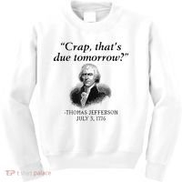 Crap That's Due Tomorrow Thomas Jefferson Funny 4th Of July Kids Sweatshirt thumb 0