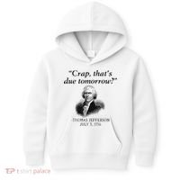 Crap That's Due Tomorrow Thomas Jefferson Funny 4th Of July Kids Hoodie thumb 0