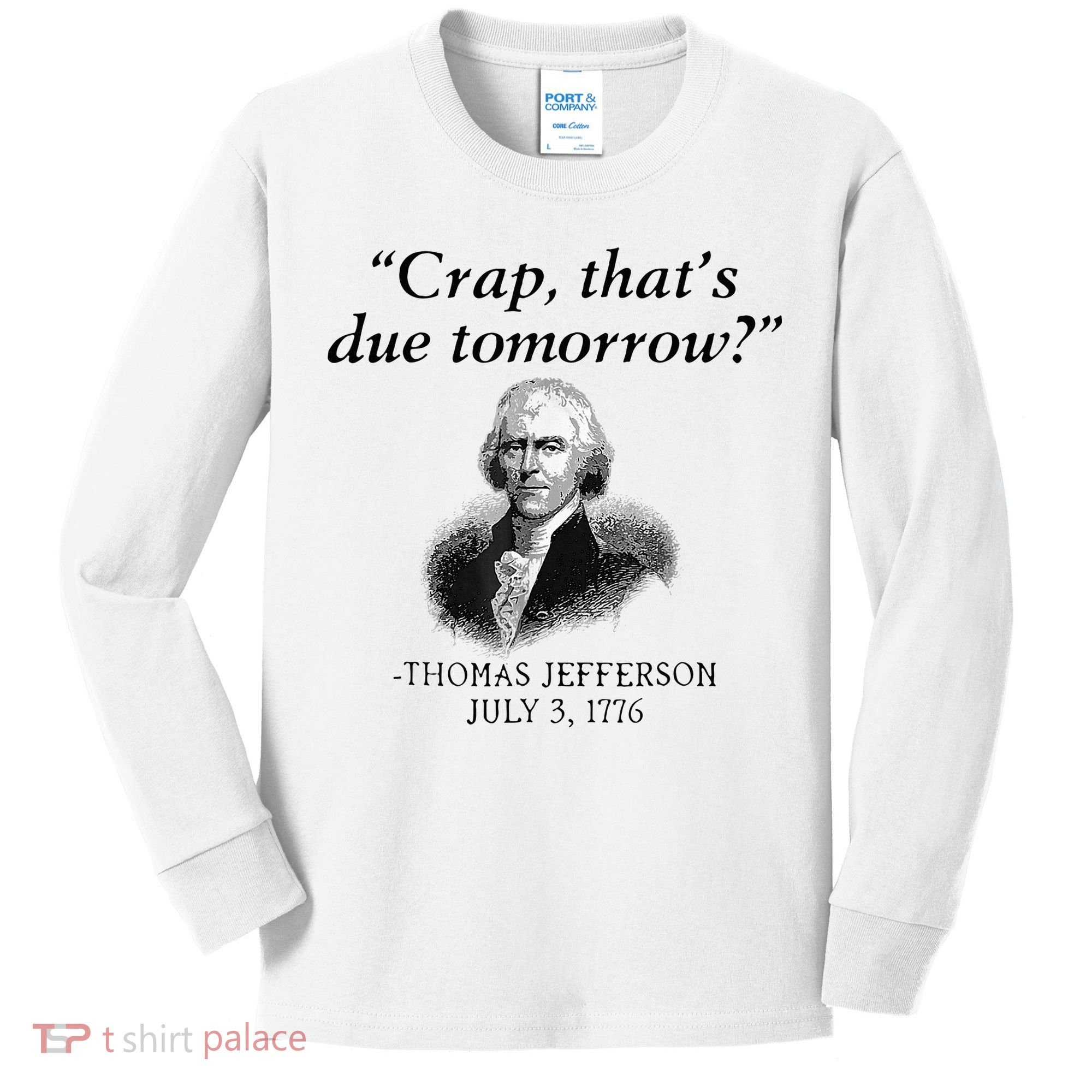 Crap That's Due Tomorrow Thomas Jefferson Funny 4th Of July Kids Long Sleeve Shirt