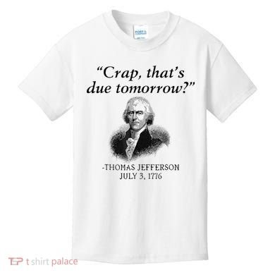 Crap That's Due Tomorrow Thomas Jefferson Funny 4th Of July Kids T-Shirt