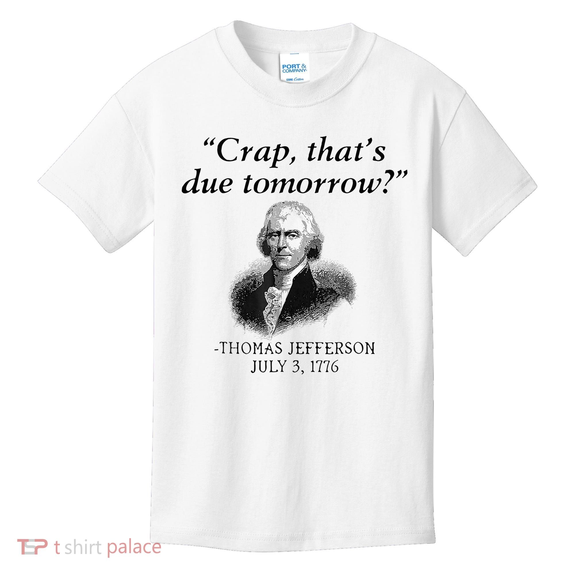 Crap That's Due Tomorrow Thomas Jefferson Funny 4th Of July Kids T-Shirt