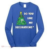 Christmas Tree Do You Like My Decorations Xmas Lights Long Sleeve Shirt thumb 0