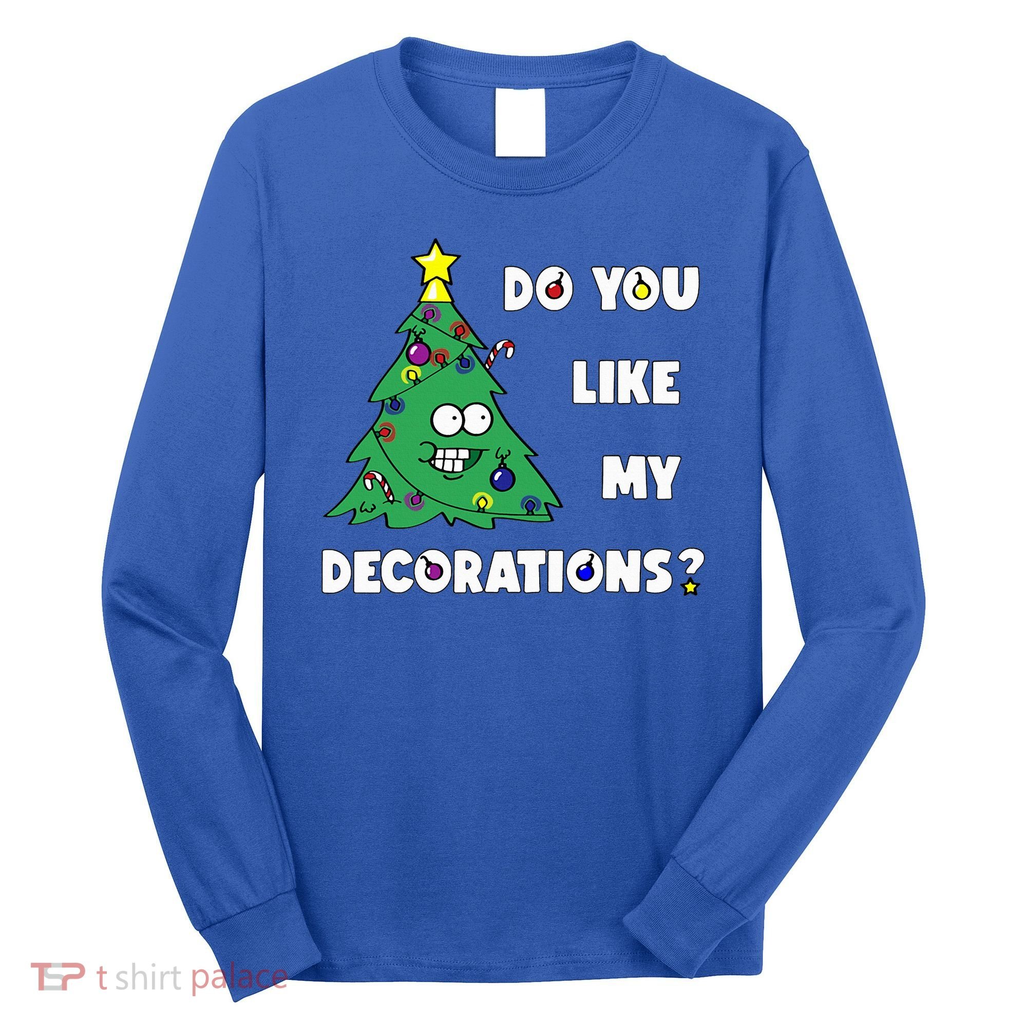 Christmas Tree Do You Like My Decorations Xmas Lights Long Sleeve Shirt