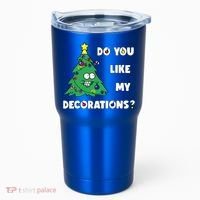 Christmas Tree Do You Like My Decorations Xmas Lights Tumbler thumb 0