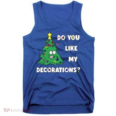 Christmas Tree Do You Like My Decorations Xmas Lights Tank Top