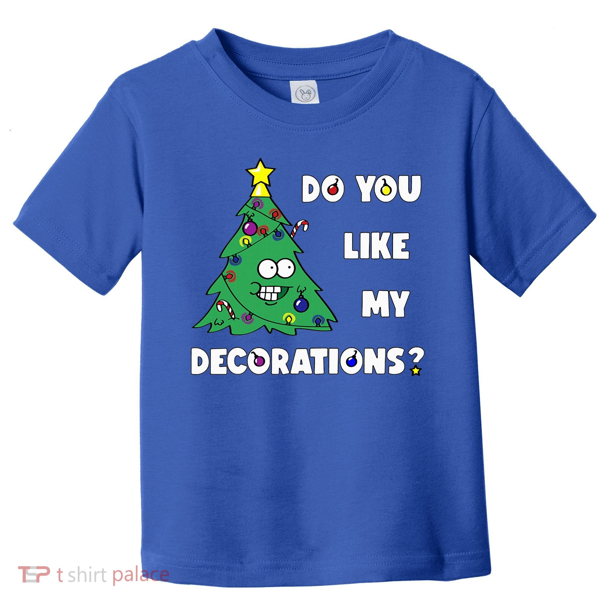 Christmas Tree Do You Like My Decorations Xmas Lights Toddler T-Shirt