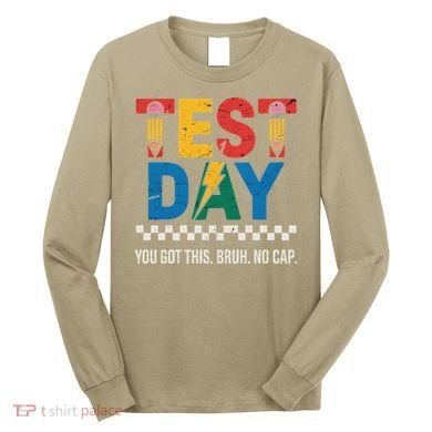 Crush Test Day You Got This Bruh No Cap Long Sleeve Shirt